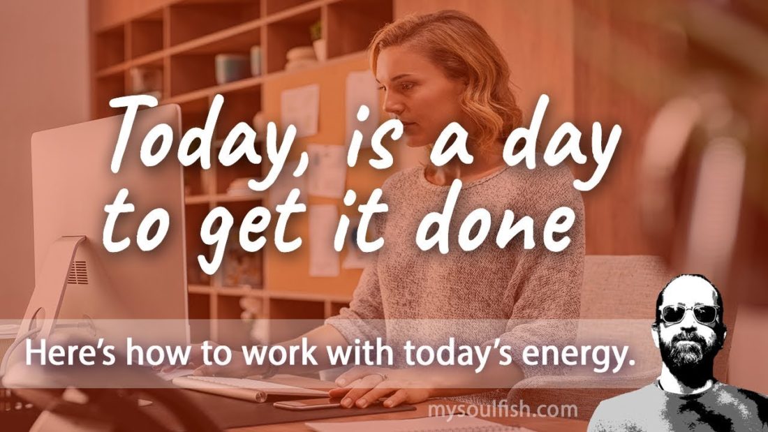 Today, is a day to get it done.