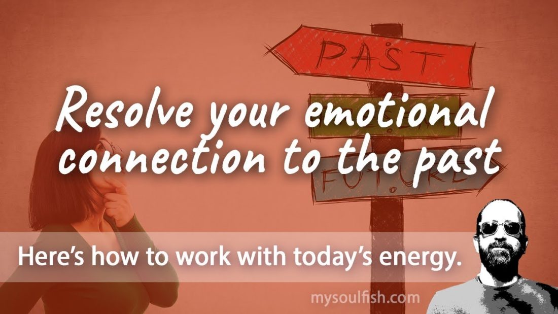 Today, resolve your emotional connection to the past.